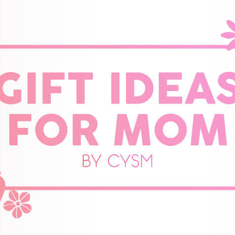 Gift ideas for mom by CYSM