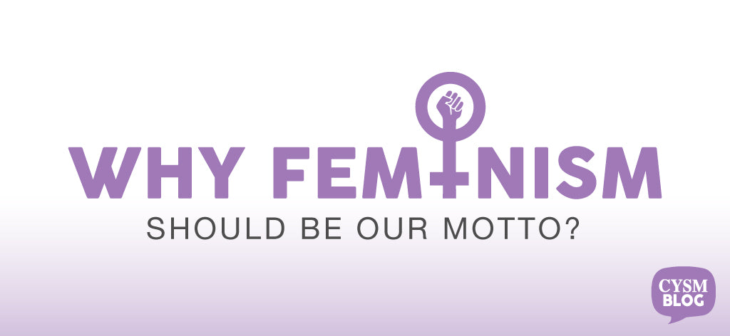 Why Feminism must be our motto by CYSM